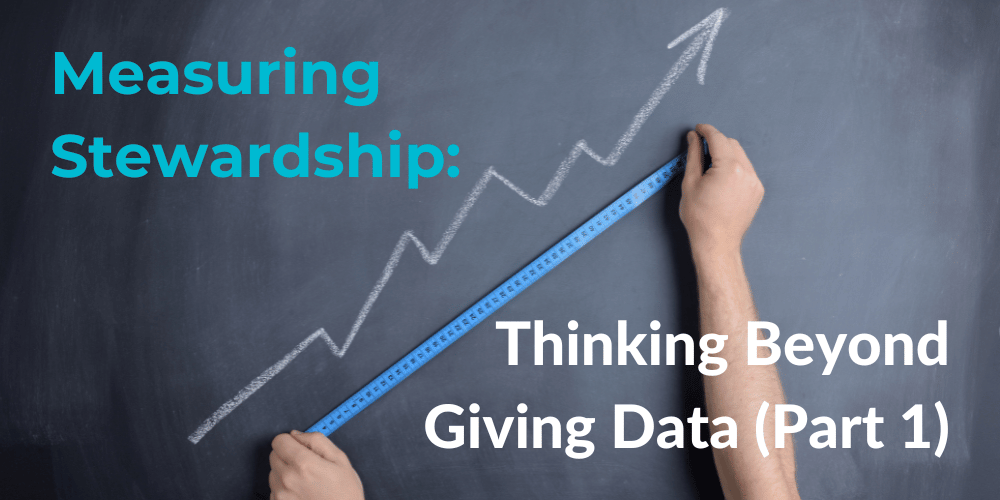 Measuring Stewardship: Thinking Beyond Giving Data (Part 1)