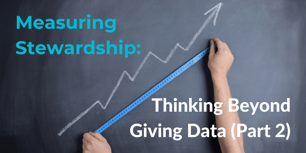 Measuring Stewardship: Thinking Beyond Giving Data (Part 2)
